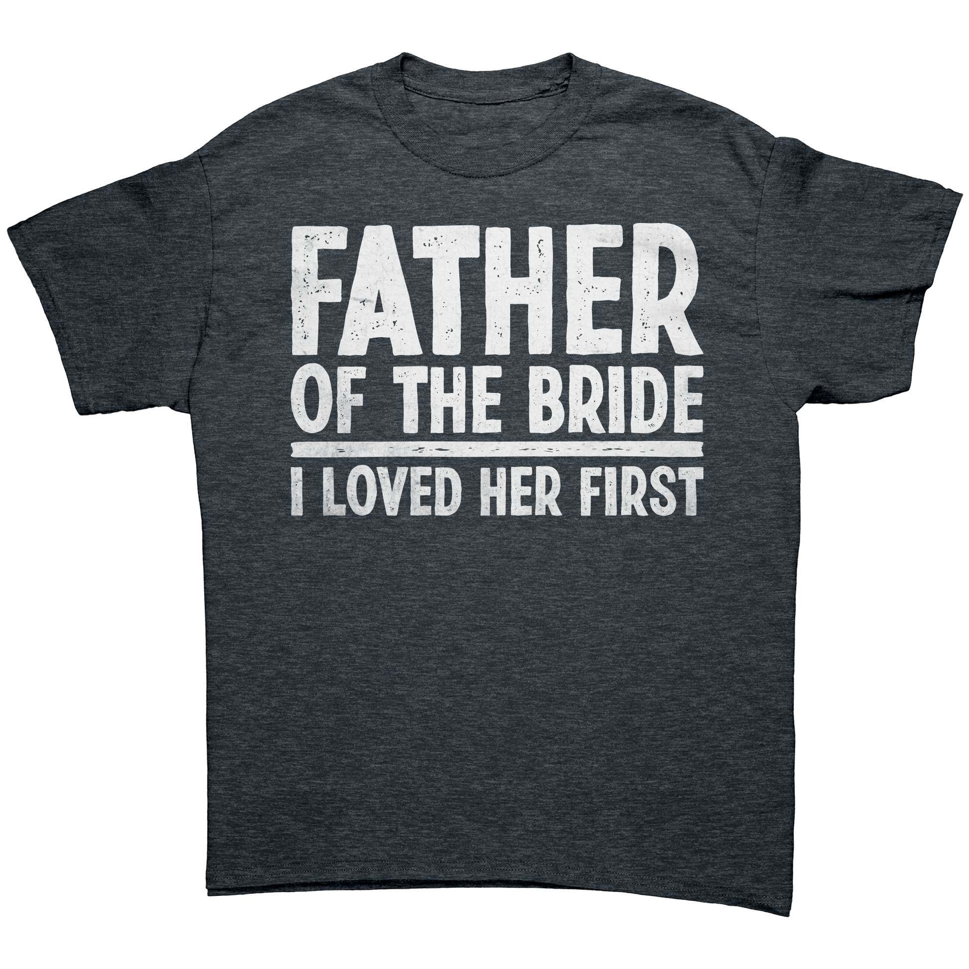 Father_of_the_Bride_-_I_loved_Her_First__Dark_Heather_Mockup.png_13803614