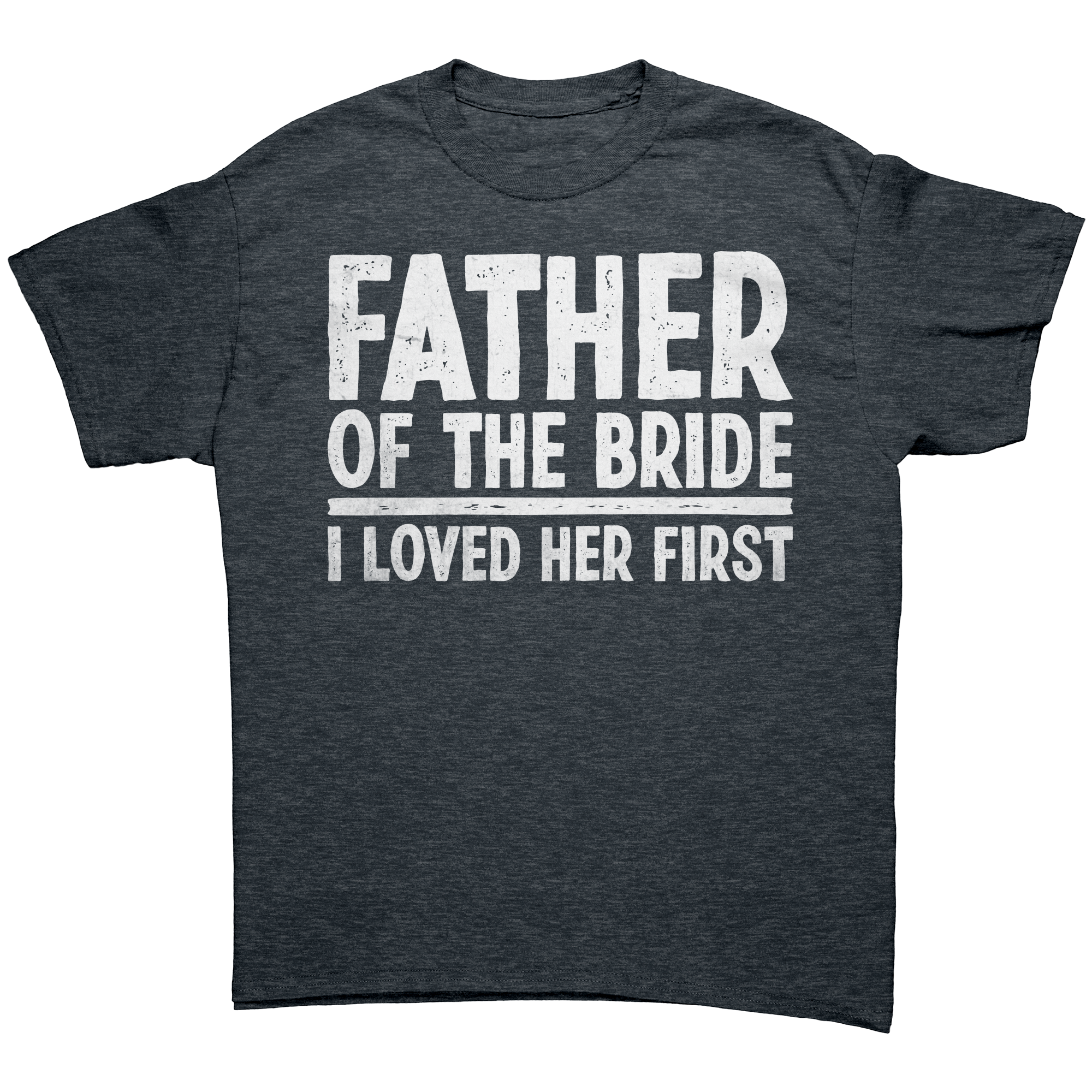 Father_of_the_Bride_-_I_loved_Her_First__Dark_Heather_Mockup.png_13803614