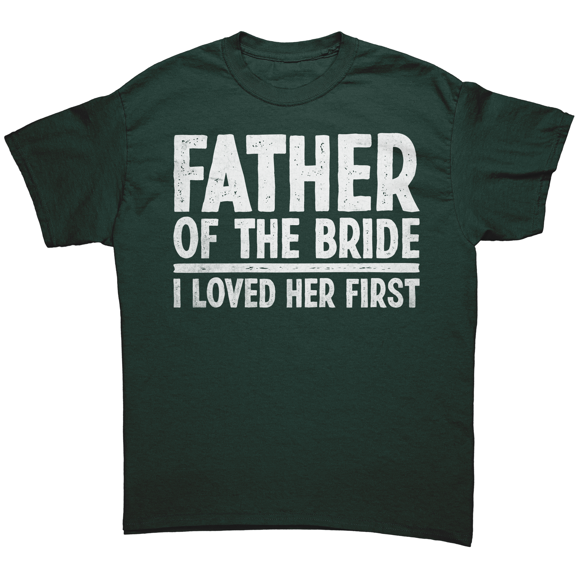 Father_of_the_Bride_-_I_loved_Her_First__Forest_Green_Mockup.png_13803612