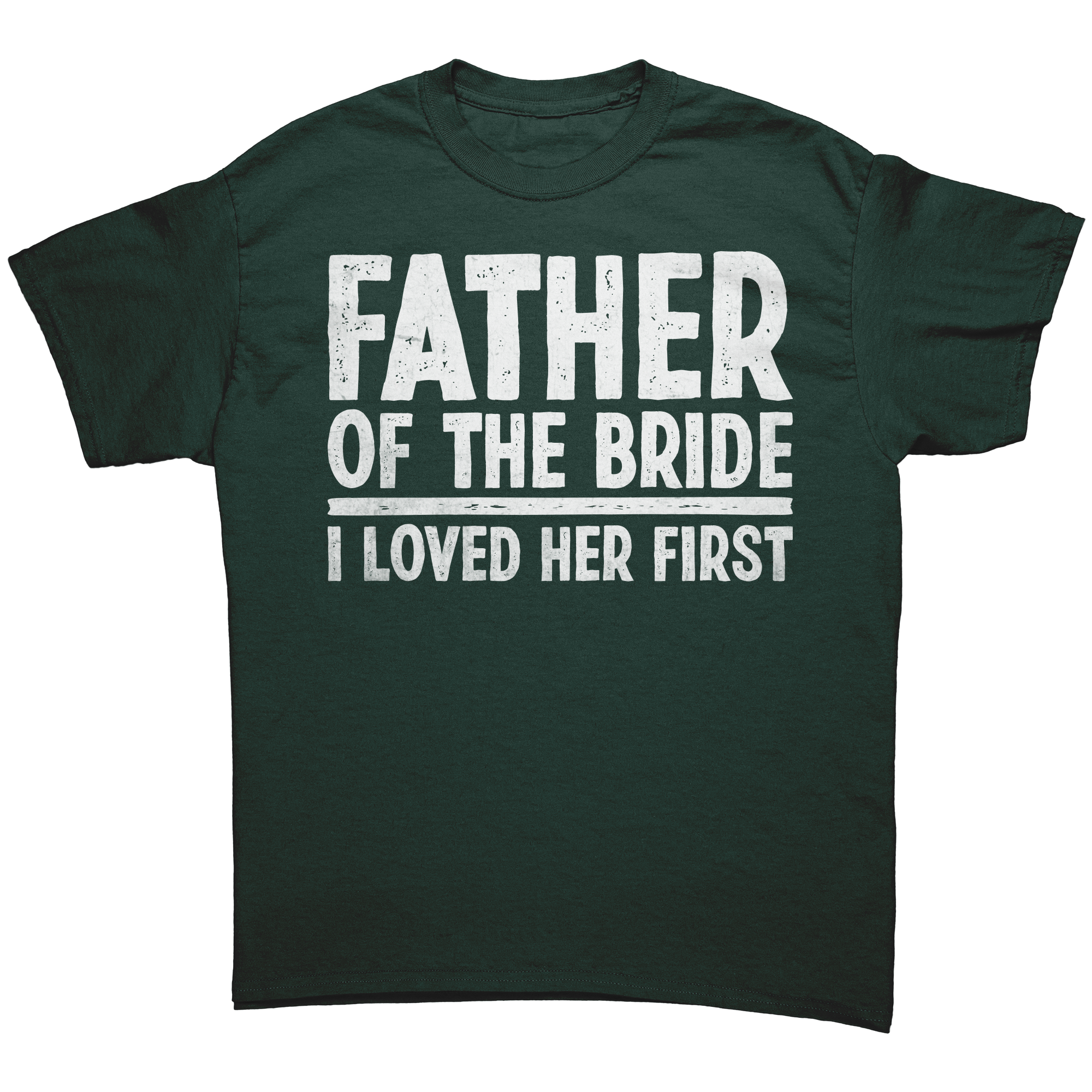 Father_of_the_Bride_-_I_loved_Her_First__Forest_Green_Mockup.png_13803612