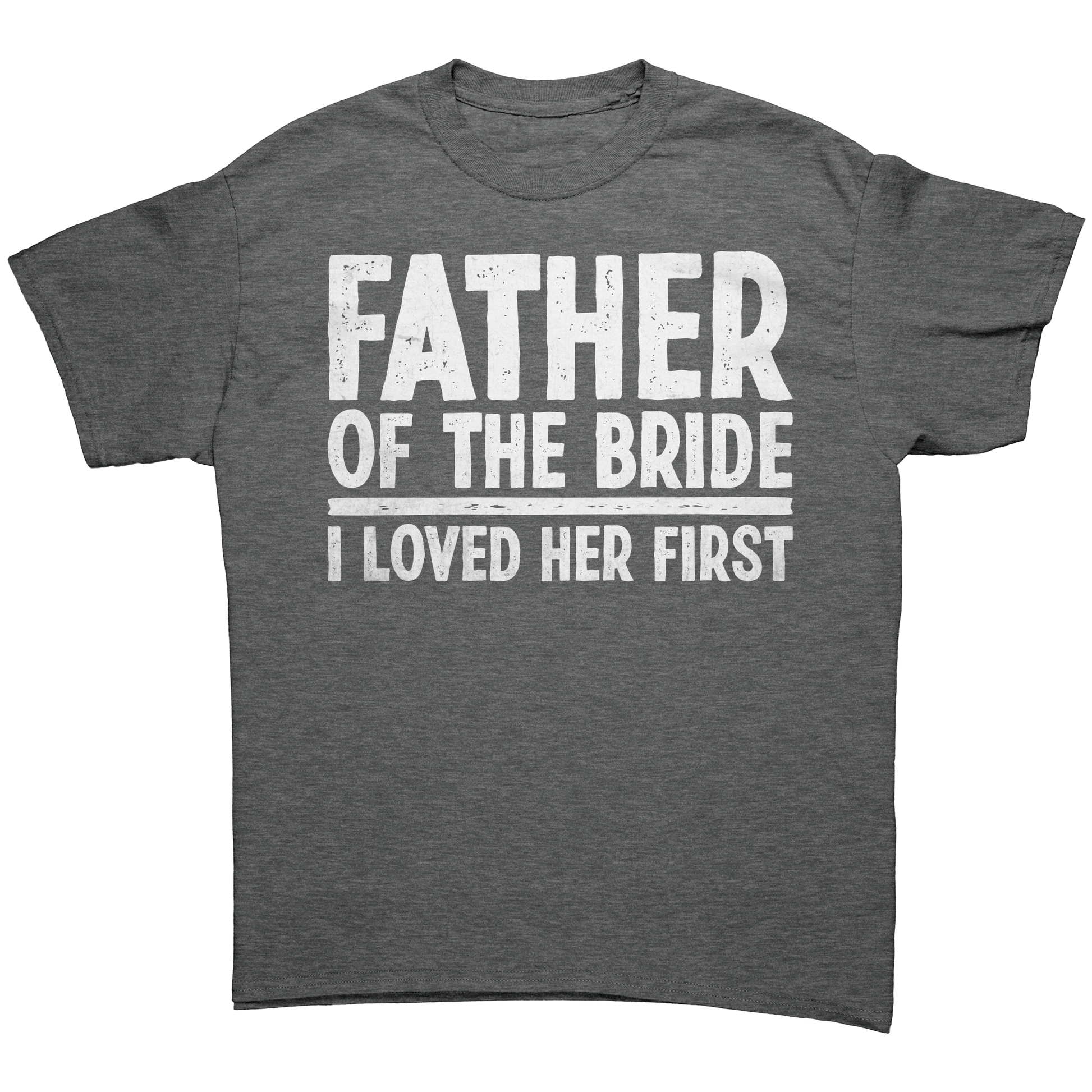 Father_of_the_Bride_-_I_loved_Her_First__Graphite_Heather_Front_Mockup.png_13803617