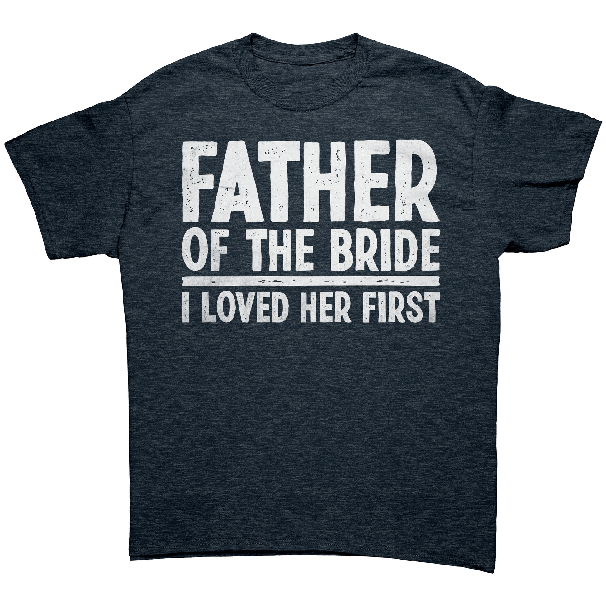 Father_of_the_Bride_-_I_loved_Her_First__Heather_Navy_Front_Mockup.png_13803618