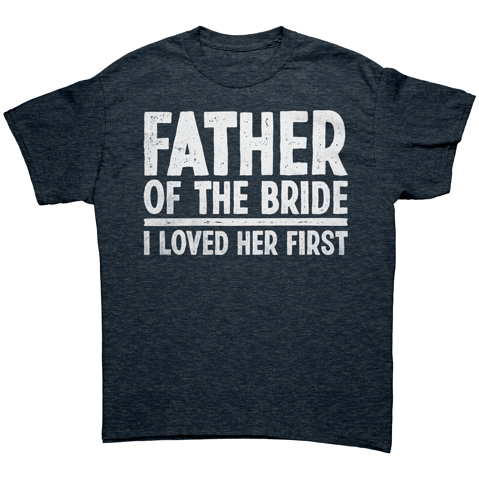 Father_of_the_Bride_-_I_loved_Her_First__Heather_Navy_Front_Mockup.png_13803618