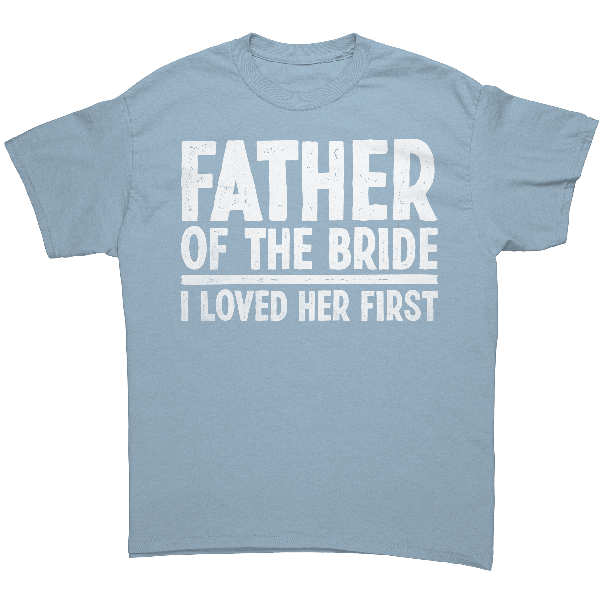 Father_of_the_Bride_-_I_loved_Her_First__Light_Blue_Front_Mockup.png_13803615