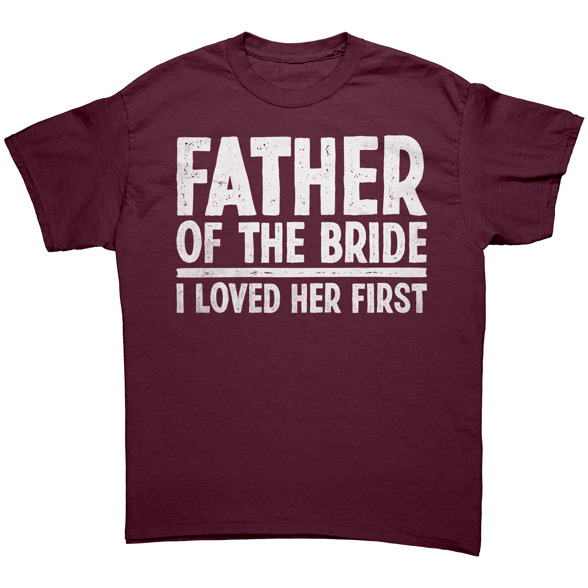 Father_of_the_Bride_-_I_loved_Her_First__Maroon_Front_Mockup.png_13803616